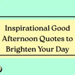 Inspirational Good Afternoon Quotes to Brighten Your Day