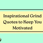 Inspirational Grind Quotes to Keep You Motivated