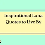 Inspirational Luna Quotes to Live By