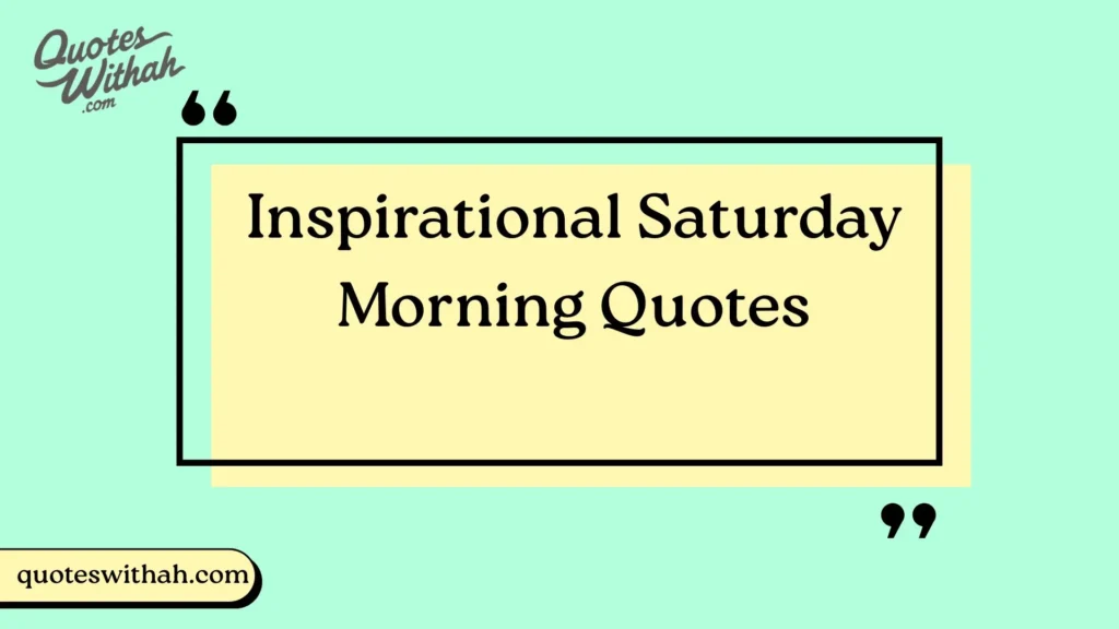 Inspirational Saturday Morning Quotes
