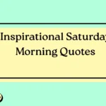 Inspirational Saturday Morning Quotes