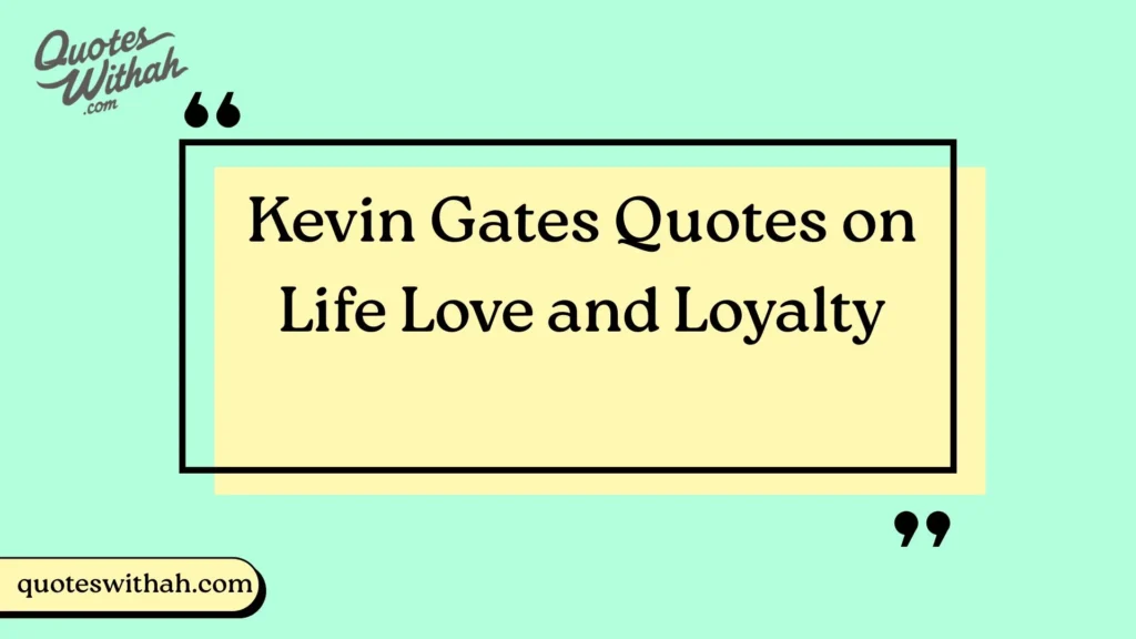 Kevin Gates Quotes on Life, Love and Loyalty