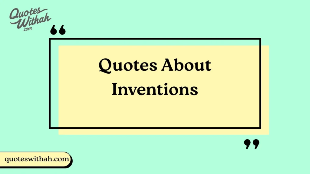 Quotes About Inventions